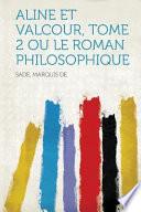 Aline Et Valcour, Tome 2 Ou Le Roman Philosophique