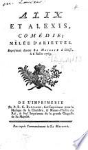 Alix et Alexis, comédie [in two acts and in prose]; mêlée d'ariettes