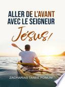 Aller de L’avant Avec le Seigneur Jésus-Christ