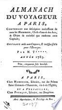 Almanach du voyageur a Paris, contenant une description interessante de tous les monuments, chefs-d'oeuvre des arts, & objets de curiosité que renferme cette capitale; ouvrage utile aux citoyens, & idespensable pour l'étranger