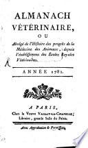 Almanach vétérinaire ou Abrégé de l'histoire des progrès de la médecine des animaux, depuis l'établissement des écoles royales vétérinaires