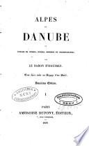 Alpes et Danube, ou voyage en Suisse, Styrie, Hongrie et Transylvanie