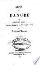 Alpes et Danube, ou, Voyage en Suisse, Styrie, Hongrie et Transylvanie