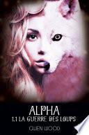 Alpha - La guerre des loups - Tome 1 -