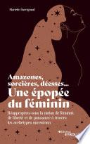 Amazones, sorcières, déesses... Une épopée du féminin