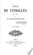 Amélie de Vitrolles sa vie et sa correspondance