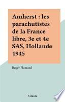 Amherst : les parachutistes de la France libre, 3e et 4e SAS, Hollande 1945