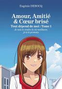 Amour, Amitié & Cœur brisé – Tout dépend de moi : Tome 1 – Je vais te rendre la vie meilleure, je te le promets