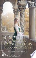 Amour (dis)courtois à la cour d'Aliénor