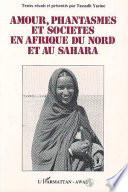 Amour, phantasmes et sociétés en Afrique du Nord et au Sahara