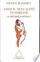 Amour, sexualité, tendresse : la réconciliation ?