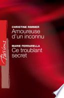 Amoureuse d'un inconnu - Ce troublant secret (Harlequin Passions)