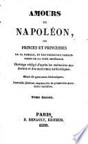 Amours de Napoléon et des princes et princesses de sa famille, et des principaux personnages de la cour impériale