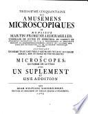 Amusement microscopique tant pour l'esprit, que pour les yeux; contenant cinquante estampes dessinés d'après nature et enluminées, avec leurs explications par Monsieur Martin Frobene Ledermuller ..
