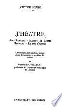 Amy Robsart ; Marion de Lorme ; Hernani ; Le roi s'amuse
