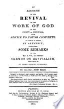 An Account of the Revival of the work of God in the County of Cornwall; ... to which is added, An Appendix, containing ... remarks on ... C. V. Le Grice's Sermon on Revivalism, preached at ... Penzance
