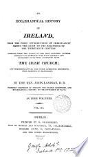 An ecclesiastical history of Ireland, from the first introduction of Christianity to the beginning of the thirteenth century