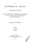 An Historical Atlas: Comprising 141 Maps