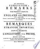 An Impartial Foreigner's Remarks Upon the Present Dispute Between England and Prussia, in a Letter from a Gentleman at the Hague to His Friend in London