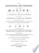 An Universal Dictionary of the Marine: Or, A Copious Explanation of the Technical Terms and Phrases Employed in the Construction, Equipment, Furniture, Machinery, Movements, and Military Operations of a Ship
