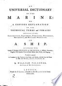 An universal dictionary of the Marine: or, a copious explanation of the technical terms ... employed in the construction ... of a ship. Illustrated ... To which is annexed, a translation of the French sea-terms, etc
