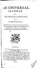 An Universal Grammar of the French language, etc