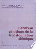 Analyse cinétique de la transformation chimique (L'). Tome 1