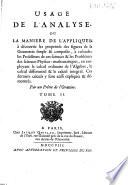 Analyse demontrée, ou la methode de resoudre les problemes des mathematiques, et d'apprendre facilment ces sciences; expliquée & demontrée dans le premier volume, & appliquée, dans le second ... dediée a monseigneur le duc de Bourgogne. Par un pretre de l'oratoire. Tome 1. [-2!