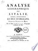 Analyse geographique de l'Italie dediee a monseigneur le duc d'Orleans, premier principe du Sang. Par le Sieur d'Anville, Geographe ordinaire du Roi