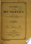 Anatomie comparée des Végétaux, comprenant 1. les plantes aquatiques, 2. les plantes aériennes, 3. les plantes parasites, 4. les plantes terrestres
