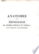 Anatomie et physiologie du systême nerveux en général, et du cerveau en particulier