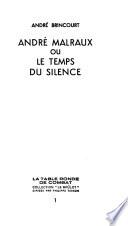 André Malraux ou le Temps du silence ...