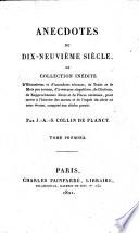 Anecdotes du dix-neuvième siècle, ou Collection inédite d'historiettes et d'anecdotes récentes, etc