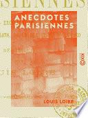 Anecdotes parisiennes - Aventures, excentricités, joyeusetés, bons mots des salons, de la rue et du boulevard