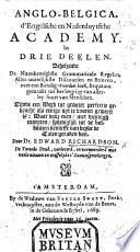 Anglo-Belgica. The English and Netherdutch Academy. Three parts, containing the exactest grammar rules, most useful discourses and letters, with a copious vocabular.-Anglo-Belgica. D'Engelsche en Nederduytsche Academy, in drie deelen, etc