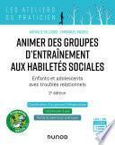 Animer des groupes d'entraînement aux habiletés sociales - 2e ed.