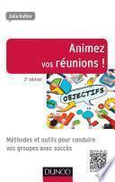 Animez vos réunions ! 2e éd.