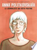 Anna Politkovskaïa-Nouvelle édition - La journaliste qui défia Poutine (Nouvelle édition)