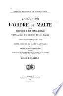 Annales de l'Ordre de Malte, ou, Des Hospitaliers de Saint-Jean-de Jerusalem, chevaliers de Rhodes et de Malte, depuis son origine jusqu'à nos' jours, du Grand Prieuré de Bohême-Autriche et du Service de santé volontaire avec les listes officielles des chevaliers-profès et de justice, des chevaliers d'honneur, etc