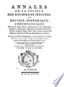 Annales de la Société des soi-disans Jésuites; ou recueil historique-chronologique de tous les actes, écrits, dénonciations ... ordonnances ... bulles ...