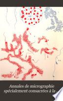 Annales de micrographie spécialement consacrées à la bactériologie, aux protophytes et aux protozoaires