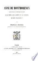 Anne de Montmorency ... à la cour, aux armées et au conseil du roi François ier