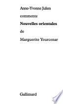 Anne-Yvonne Julien commente Nouvelles orientales de Marguerite Yourcenar