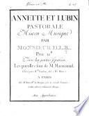 Annette et Lubin. pastorale mise en musique par Monsieur [J. B.] D[e]L[a] B[orde]... Les parolle ssont de M. Marmontel. Gravée par M[ademois]elle Vendome, etc. [Score.]