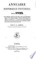 Annuaire historique universel; ou, Histoire politique, comprenant en outre un aperçu de la littérature française, une chronique judiciaire, un tableau de la littérature étrangère, avec un appendice contenant les actes publics, traités et un article variétés renfermant une petite chronique des événements les plus remarquables et une notice nécrologique fondé par C.-L. Lesur