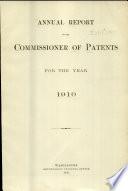 Annual Report of the Commissioner of Patents to the Secretary of Commerce for the Fiscal Year Ended ...
