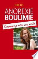 Anorexie - Boulimie Comment je m'en suis sortie