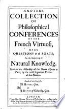 Another Collection of Philosophical Conferences of the French Virtuosi, upon questions of all sorts; for the improving of Natural Knowledg. Made in the Assembly of the Beaux Esprits at Paris, by the most ingenious persons of that nation. Render'd into English, by G. Havers ...&J. Davies. [A translation of 140 conferences of the “Recueil général des questions traitées és conférences du Bureau d'Adresse,” the compilation by Théophraste and Eusèbe Renaudot originally issued as “Première (-quatriesme) centurie des questions traitées ez conférences du Bureau d'Adresse.”]