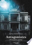 Antagonistes – Première partie