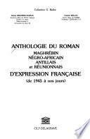 Anthologie du roman maghrébin, négro-africain, antillais et réunionnais d'éxpression française de 1945 à nos jours
